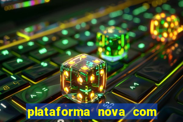 plataforma nova com bonus de cadastro sem deposito